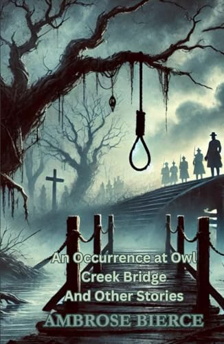 An Occurrence at Owl Creek Bridge And Other Stories An Occurrence at Owl Creek Bridge And Other Stories von Independently published