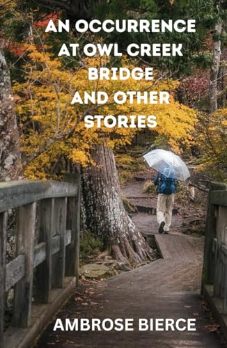 An Occurrence at Owl Creek Bridge And Other Stories An Occurrence at Owl Creek Bridge And Other Stories von Independently published