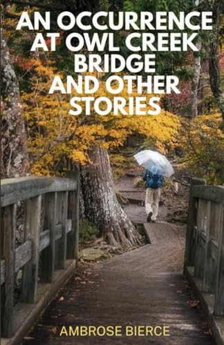 An Occurrence at Owl Creek Bridge And Other Stories An Occurrence at Owl Creek Bridge And Other Stories von Independently published
