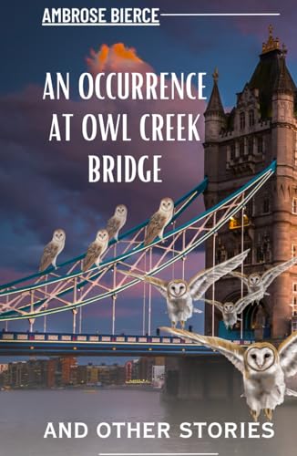 An Occurrence at Owl Creek Bridge And Other Stories: Hardcover