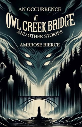 An Occurrence at Owl Creek Bridge: And Other Stories An Occurrence at Owl Creek Bridge: And Other Stories