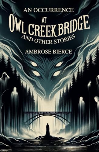 An Occurrence at Owl Creek Bridge: And Other Stories An Occurrence at Owl Creek Bridge: And Other Stories