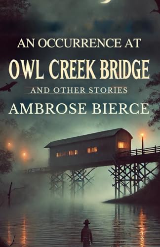 An Occurrence at Owl Creek Bridge: And Other Stories An Occurrence at Owl Creek Bridge: And Other Stories von Independently published