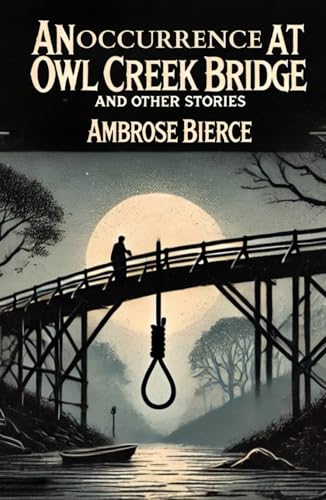 An Occurrence at Owl Creek Bridge: And Other Stories An Occurrence at Owl Creek Bridge: And Other Stories von Independently published