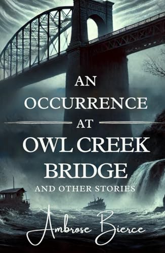 An Occurrence at Owl Creek Bridge: And Other Stories An Occurrence at Owl Creek Bridge: And Other Stories von Independently published