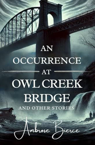 An Occurrence at Owl Creek Bridge: And Other Stories An Occurrence at Owl Creek Bridge: And Other Stories von Independently published