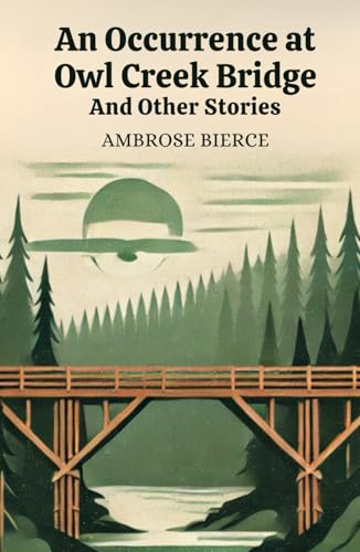 An Occurrence at Owl Creek Bridge: And Other Stories An Occurrence at Owl Creek Bridge: And Other Stories von Independently published