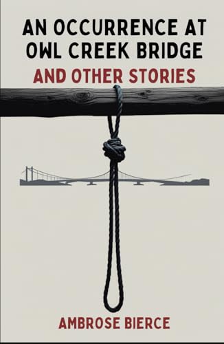 An Occurrence at Owl Creek Bridge: And Other Stories An Occurrence at Owl Creek Bridge: And Other Stories von Independently published