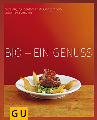 Bio - ein Genuss: Wellness für alle Sinne. Vereinigung der BIOSpitzenköche (Genießerküche)