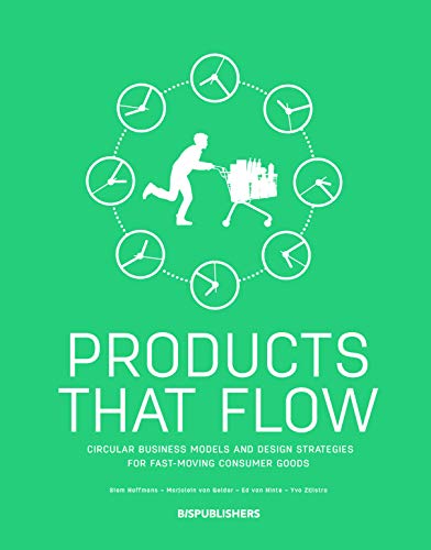 Products That Flow: Circular Business Models and Design Strategies for Fast Moving Consumer Goods von Bis Publishers