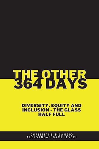 THE OTHER 364 DAYS: DIVERSITY, EQUITY & INCLUSION - THE GLASS IS HALF FULL: Diversity, Equity & Inclusion - The Glass Half Full