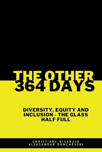 THE OTHER 364 DAYS: DIVERSITY, EQUITY & INCLUSION - THE GLASS IS HALF FULL