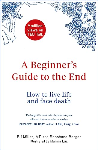 A Beginner's Guide to the End: How to Live Life to the Full and Die a Good Death von Quercus