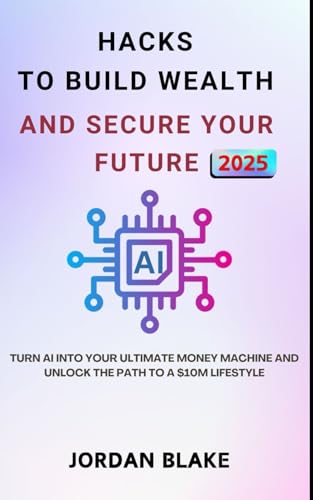 AI Fortune Blueprint: 13 ChatGPT Hacks to Build Wealth and Secure Your Future: Turn AI into Your Ultimate Money Machine and Unlock the Path to a $10M Lifestyle AI Fortune Blueprint: 13 ChatGPT Hacks to Build Wealth and Secure Your Future: Turn AI into Your Ultimate Money Machine and Unlock the Path to a $10M Lifestyle von Independently published