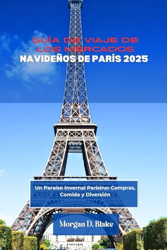 GUÍA DE VIAJE DE LOS MERCADOS NAVIDEÑOS DE PARÍS 2025: Un Paraíso Invernal Parisino: Compras, Comida y Diversión GUÍA DE VIAJE DE LOS MERCADOS NAVIDEÑOS DE PARÍS 2025: Un Paraíso Invernal Parisino: Compras, Comida y Diversión von Independently published