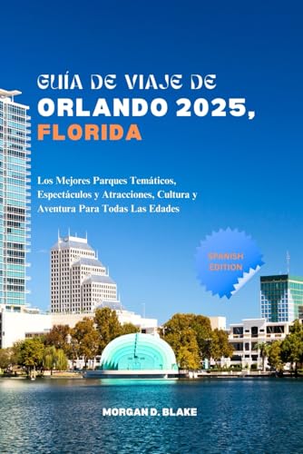 GUÍA DE VIAJE DE ORLANDO 2025, FLORIDA: Los Mejores Parques Temáticos, Espectáculos y Atracciones, Cultura y Aventura Para Todas Las Edades GUÍA DE VIAJE DE ORLANDO 2025, FLORIDA: Los Mejores Parques Temáticos, Espectáculos y Atracciones, Cultura y Aventura Para Todas Las Edades von Independently published