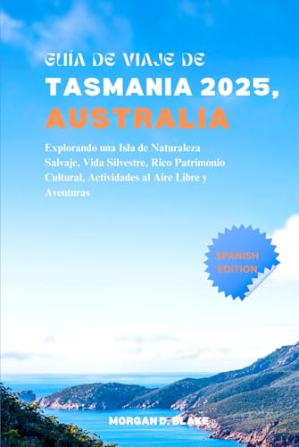 GUÍA DE VIAJE DE TASMANIA 2025, AUSTRALIA: Explorando una Isla de Naturaleza Salvaje, Vida Silvestre, Rico Patrimonio Cultural, Actividades al Aire Libre y Aventuras GUÍA DE VIAJE DE TASMANIA 2025, AUSTRALIA: Explorando una Isla de Naturaleza Salvaje, Vida Silvestre, Rico Patrimonio Cultural, Actividades al Aire Libre y Aventuras von Independently published