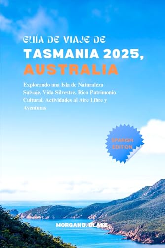 GUÍA DE VIAJE DE TASMANIA 2025, AUSTRALIA: Explorando una Isla de Naturaleza Salvaje, Vida Silvestre, Rico Patrimonio Cultural, Actividades al Aire Libre y Aventuras GUÍA DE VIAJE DE TASMANIA 2025, AUSTRALIA: Explorando una Isla de Naturaleza Salvaje, Vida Silvestre, Rico Patrimonio Cultural, Actividades al Aire Libre y Aventuras von Independently published
