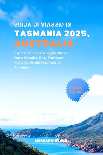 GUIDA DI VIAGGIO IN TASMANIA 2025, AUSTRALIA: Esplorare Un'isola Selvaggia, Ricca di Fauna Selvatica, Ricco Patrimonio Culturale, Grandi Spazi Aperti e Avventure GUIDA DI VIAGGIO IN TASMANIA 2025, AUSTRALIA: Esplorare Un'isola Selvaggia, Ricca di Fauna Selvatica, Ricco Patrimonio Culturale, Grandi Spazi Aperti e Avventure von Independently published