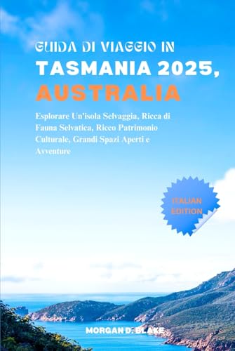 GUIDA DI VIAGGIO IN TASMANIA 2025, AUSTRALIA: Esplorare Un'isola Selvaggia, Ricca di Fauna Selvatica, Ricco Patrimonio Culturale, Grandi Spazi Aperti e Avventure GUIDA DI VIAGGIO IN TASMANIA 2025, AUSTRALIA: Esplorare Un'isola Selvaggia, Ricca di Fauna Selvatica, Ricco Patrimonio Culturale, Grandi Spazi Aperti e Avventure von Independently published