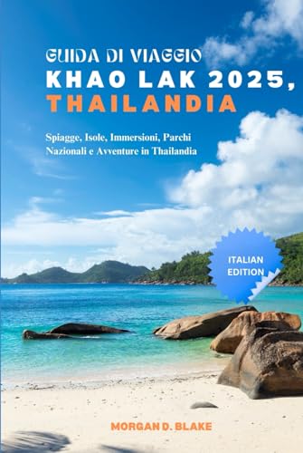 GUIDA DI VIAGGIO KHAO LAK 2025, THAILANDIA: Spiagge, Isole, Immersioni, Parchi Nazionali e Avventure in Thailandia GUIDA DI VIAGGIO KHAO LAK 2025, THAILANDIA: Spiagge, Isole, Immersioni, Parchi Nazionali e Avventure in Thailandia von Independently published