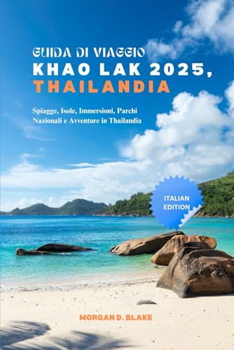 GUIDA DI VIAGGIO KHAO LAK 2025, THAILANDIA: Spiagge, Isole, Immersioni, Parchi Nazionali e Avventure in Thailandia GUIDA DI VIAGGIO KHAO LAK 2025, THAILANDIA: Spiagge, Isole, Immersioni, Parchi Nazionali e Avventure in Thailandia von Independently published