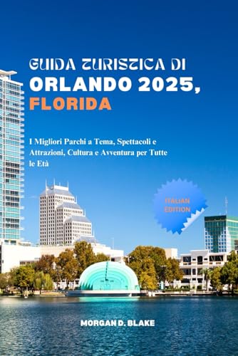 GUIDA TURISTICA DI ORLANDO 2025, FLORIDA: I Migliori Parchi a Tema, Spettacoli e Attrazioni, Cultura e Avventura per Tutte le Età GUIDA TURISTICA DI ORLANDO 2025, FLORIDA: I Migliori Parchi a Tema, Spettacoli e Attrazioni, Cultura e Avventura per Tutte le Età von Independently published