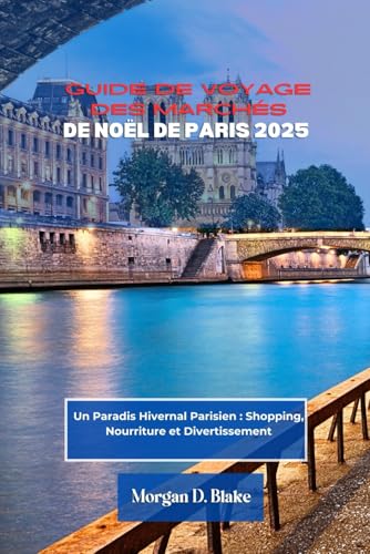 GUIDE DE VOYAGE DES MARCHÉS DE NOËL DE PARIS 2025: Un Paradis Hivernal Parisien : Shopping, Nourriture et Divertissement GUIDE DE VOYAGE DES MARCHÉS DE NOËL DE PARIS 2025: Un Paradis Hivernal Parisien : Shopping, Nourriture et Divertissement von Independently published