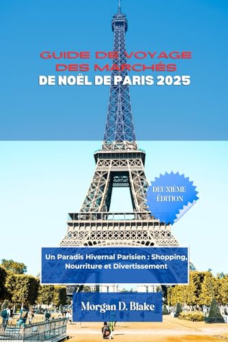 GUIDE DE VOYAGE DES MARCHÉS DE NOËL DE PARIS 2025: Un Paradis Hivernal Parisien : Shopping, Nourriture et Divertissement GUIDE DE VOYAGE DES MARCHÉS DE NOËL DE PARIS 2025: Un Paradis Hivernal Parisien : Shopping, Nourriture et Divertissement von Independently published