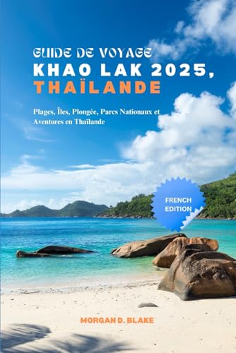 GUIDE DE VOYAGE KHAO LAK 2025, THAÏLANDE: Plages, Îles, Plongée, Parcs Nationaux et Aventures en Thaïlande GUIDE DE VOYAGE KHAO LAK 2025, THAÏLANDE: Plages, Îles, Plongée, Parcs Nationaux et Aventures en Thaïlande von Independently published