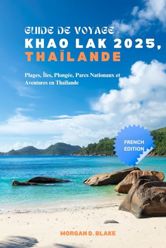 GUIDE DE VOYAGE KHAO LAK 2025, THAÏLANDE: Plages, Îles, Plongée, Parcs Nationaux et Aventures en Thaïlande GUIDE DE VOYAGE KHAO LAK 2025, THAÏLANDE: Plages, Îles, Plongée, Parcs Nationaux et Aventures en Thaïlande von Independently published