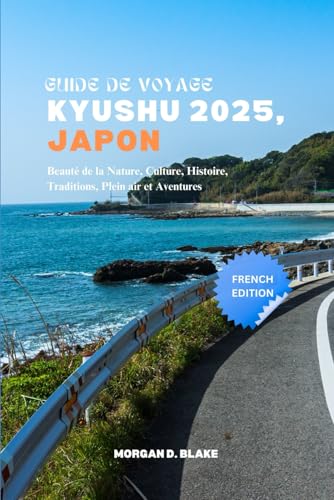 GUIDE DE VOYAGE KYUSHU 2025, JAPON: Beauté de la Nature, Culture, Histoire, Traditions, Plein air et Aventures GUIDE DE VOYAGE KYUSHU 2025, JAPON: Beauté de la Nature, Culture, Histoire, Traditions, Plein air et Aventures von Independently published