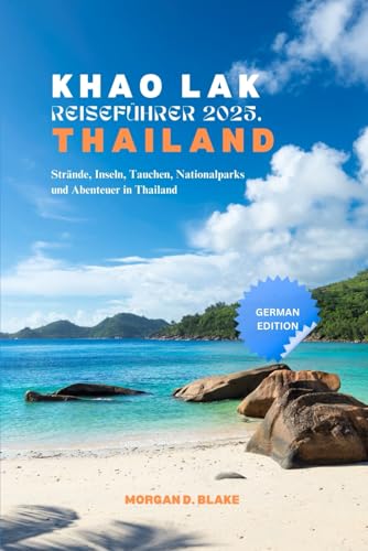 KHAO LAK REISEFÜHRER 2025, THAILAND: Strände, Inseln, Tauchen, Nationalparks und Abenteuer in Thailand von Independently published