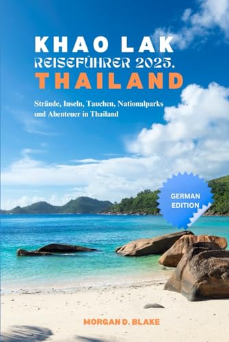 KHAO LAK REISEFÜHRER 2025, THAILAND: Strände, Inseln, Tauchen, Nationalparks und Abenteuer in Thailand KHAO LAK REISEFÜHRER 2025, THAILAND: Strände, Inseln, Tauchen, Nationalparks und Abenteuer in Thailand von Independently published