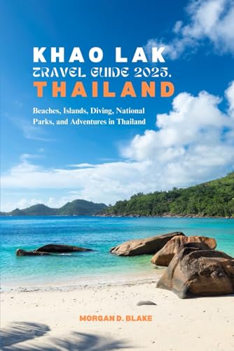 KHAO LAK TRAVEL GUIDE 2025, THAILAND: Beaches, Islands, Diving, National Parks, and Adventures in Thailand KHAO LAK TRAVEL GUIDE 2025, THAILAND: Beaches, Islands, Diving, National Parks, and Adventures in Thailand von Independently published