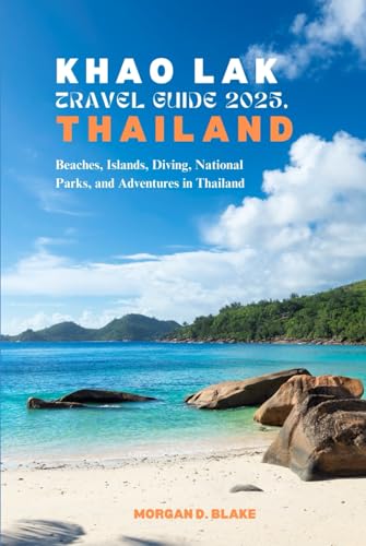 KHAO LAK TRAVEL GUIDE 2025, THAILAND: Beaches, Islands, Diving, National Parks, and Adventures in Thailand KHAO LAK TRAVEL GUIDE 2025, THAILAND: Beaches, Islands, Diving, National Parks, and Adventures in Thailand von Independently published