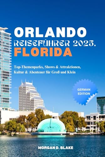ORLANDO REISEFÜHRER 2025, FLORIDA: Top-Themenparks, Shows & Attraktionen, Kultur & Abenteuer für Groß und Klein ORLANDO REISEFÜHRER 2025, FLORIDA: Top-Themenparks, Shows & Attraktionen, Kultur & Abenteuer für Groß und Klein von Independently published