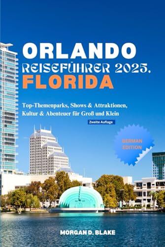 ORLANDO REISEFÜHRER 2025, FLORIDA: Top-Themenparks, Shows & Attraktionen, Kultur & Abenteuer für Groß und Klein ORLANDO REISEFÜHRER 2025, FLORIDA: Top-Themenparks, Shows & Attraktionen, Kultur & Abenteuer für Groß und Klein von Independently published