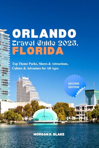 ORLANDO TRAVEL GUIDE 2025, FLORIDA: Top Theme Parks, Shows & Attractions, Culture & Adventure for All Ages ORLANDO TRAVEL GUIDE 2025, FLORIDA: Top Theme Parks, Shows & Attractions, Culture & Adventure for All Ages von Independently published