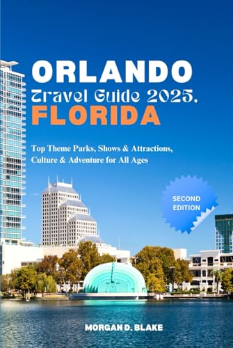 ORLANDO TRAVEL GUIDE 2025, FLORIDA: Top Theme Parks, Shows & Attractions, Culture & Adventure for All Ages ORLANDO TRAVEL GUIDE 2025, FLORIDA: Top Theme Parks, Shows & Attractions, Culture & Adventure for All Ages von Independently published