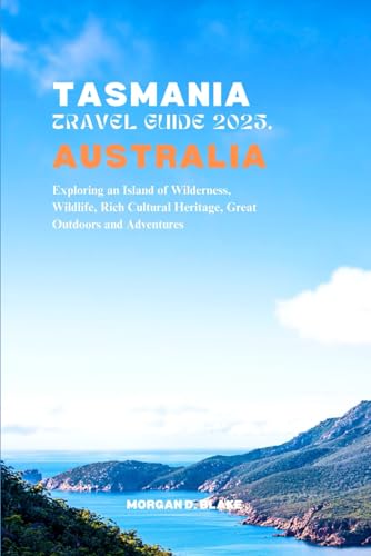 TASMANIA TRAVEL GUIDE 2025, AUSTRALIA: Exploring an Island of Wilderness, Wildlife, Rich Cultural Heritage, Great Outdoors and Adventures TASMANIA TRAVEL GUIDE 2025, AUSTRALIA: Exploring an Island of Wilderness, Wildlife, Rich Cultural Heritage, Great Outdoors and Adventures von Independently published