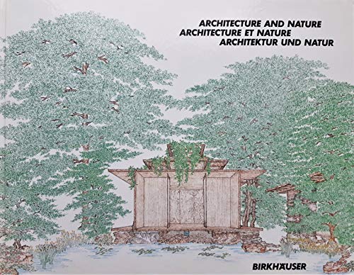 Architecture and Nature/Architecture et Nature. The Work of Alfred Caldwell/L'oevre d'Alfred Caldwell: ARCHITEKTUR UND NATUR. Das Werk Alfred Caldwells