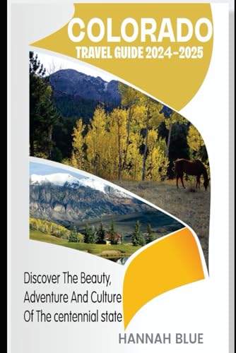 COLORADO TRAVEL GUIDE 2024-2025: Discover The Beauty, Adventure, And Culture Of The Centennial State (Travel Guide For City's) von Independently published
