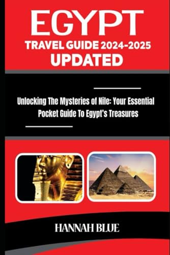 EGYPT TRAVEL GUIDE (2024-2025) UPDATED: Unlocking The Mysteries Of The Nile: Your Essential Pocket Guide To Egypt's Treasures (Travel Guide For Countries) von Independently published
