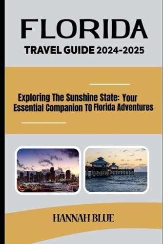 FLORIDA TRAVEL GUIDE 2024-2025: Exploring The Sunshine State: Your Essential Companion To Florida Adventures (Travel Guide For City's) von Independently published