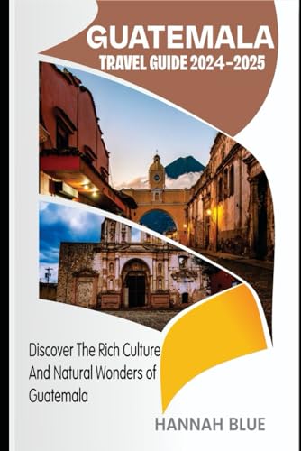 GUATEMALA TRAVEL GUIDE 2024-2025: Discover The Rich Culture And Natural Wonders Of Guatemala (Travel Guide For Countries) von Independently published