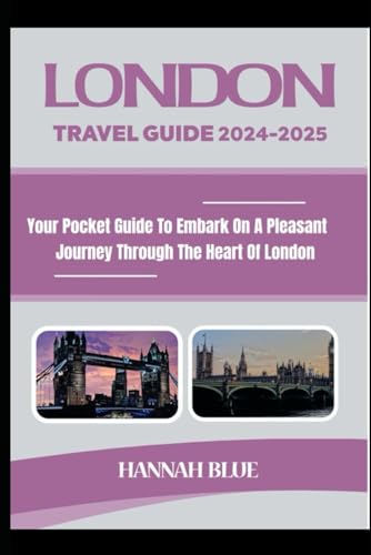 LONDON TRAVEL GUIDE 2024-2025: Your Pocket Guide To Embark On A Pleasant Journey Through The Heart Of London (Travel Guide For City's) von Independently published