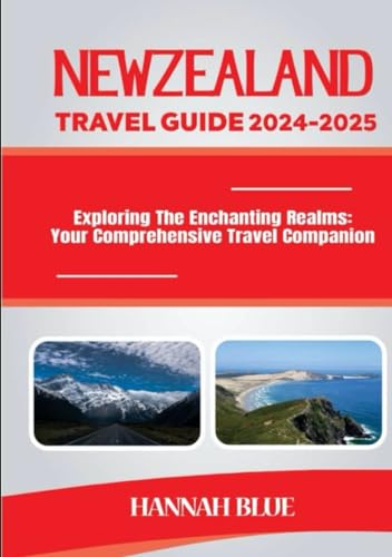 NEW ZEALAND TRAVEL GUIDE 2024-2025: Exploring The Enchanting Realms: Your Comprehensive Travel Companion (Travel Guide For Countries) von Independently published