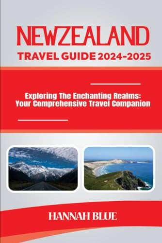 NEW ZEALAND TRAVEL GUIDE 2024-2025: Exploring The Enchanting Realms: Your Comprehensive Travel Companion (Travel Guide For Countries) von Independently published