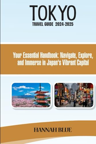 TOKYO TRAVEL GUIDE 2024-2025: Your Essential Handbook: Navigate,Explore, and Immerse in Japan's Vibrant Capital (Travel Guide For City's) von Independently published